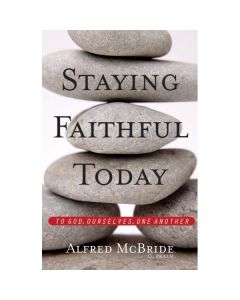 Staying Faithful Today by Alfred McBride