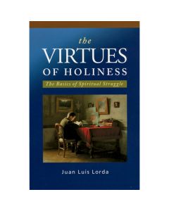 The Virtues of Holiness by Juan Luis Lorda