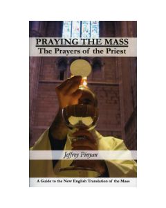 Praying the Mass by Jeffrey Pinyan