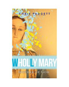 Wholly Mary - Mother of God by Chris Padgett