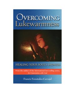 Overcoming Lukewarmness by Francis Fernandez-Carvajal