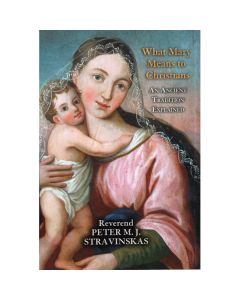 What Mary Means to Christians by Rev Peter M.J. Stravinskas