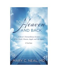 To Heaven and Back by Mary C Neal MD