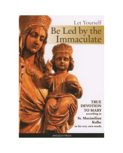 Let Yourself Be Led Be the Immaculate by Maximillian Kolbe