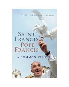 Saint Francis - Pope Francis A Common Vision by Gina Loehr