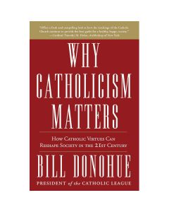 Why Catholicism Matters by Dr William Donohue