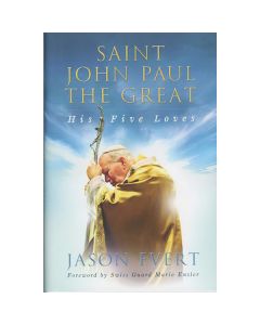 Saint John Paul the Great - His Five Loves by Jason Evert