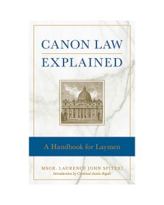 Canon Law Explained by MSGR Laurence J Spiteri, JCD PHD