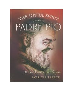 The Joyful Spirit of Padre Pio by Patricia Treece
