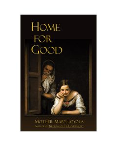 Home for Good by Mother Mary Loyola