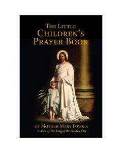 Little Children's Prayer Book by Mother Mary Loyola