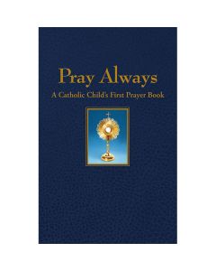 Pray Always - A Catholic Childs First Pray Book