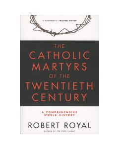 Catholic Martyrs of the Twentieth Century by Robert Royal