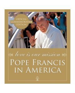 LOVE IS OUR MISSION - POPE FRANCIS IN AMERICA