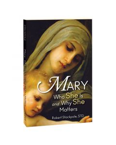 Mary Who She Is And Why She Matters by Robert Stackpole STD