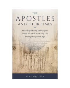 The Apostles And Their Times by Mike Aquilina