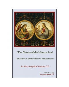 The Nature Of The Human Soul by Sr Mary Angelica Neenan OP