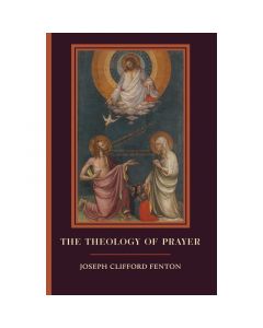 The Theology Of Prayer by Joseph Clifford Fenton