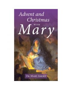 Advent and Christmas with Mary by Dr Mary Amore