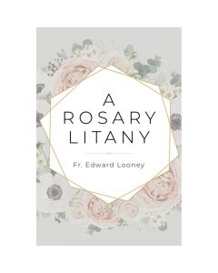 A Rosary Litany by Fr Edward Lee Looney