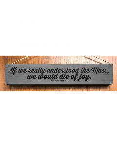 If We Really Understood The Mass Quote Plaque