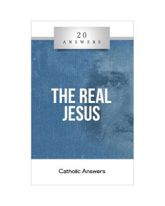 20 Answers - The Real Jesus by Trent Horn