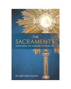 The Sacraments by Fr Matthew Kauth