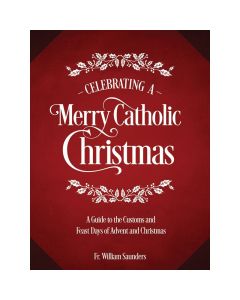 Celebrating A Merry Catholic Christmas by Fr William Saunder