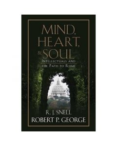 Mind, Heart, and Soul by R.J.Snell & Robert P. George