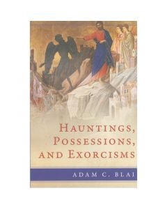 Hauntings, Possessions, And Exorcisms by Adam C Blai