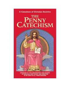 The Penny Catechism - A Catechism Of Christian Doctrine