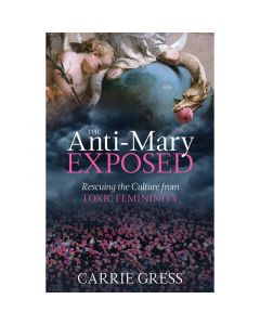 The Anti-Mary Exposed by Carrie Gress