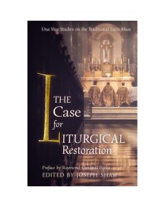The Case for Liturgical Restoration by Joseph Shaw