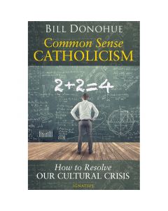Common Sense Catholicism by Bill Donohue