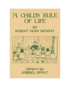 A Child's Rule of Life by Robert Hugh Benson