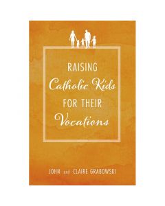 Raising Catholic Kids For Their Vocations
