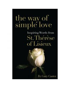 The Way of Simple Love by Fr Gary Caster