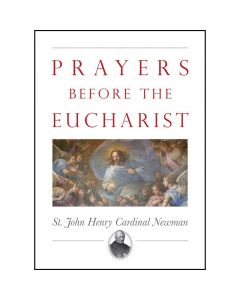 Prayers Before the Eucharist by St John Henry Cardinal Newma