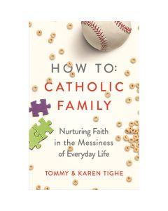 How To Catholic Family By Tommy and Karen Tighe