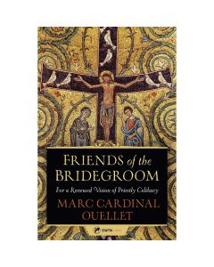 Friends of the Bridegroom by Marc Cardinal Ouellet