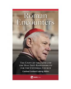 Roman Encounters by Cardinal Gerhard Ludwig Muller