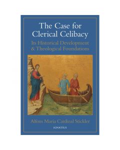 The Case for Clerical Celibacy By Alfons Cardinal Stickler