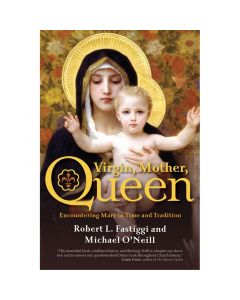 Virgin, Mother, Queen by Robert Fastiggi and Michael O'Neill