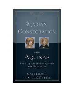 Marian Consecration with Aquinas by Matt Fradd
