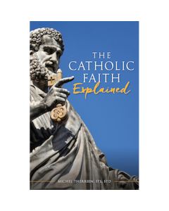 The Catholic Faith Explained