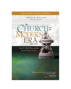 The Church and the Modern Era (1846-2005) by David M. Wagner