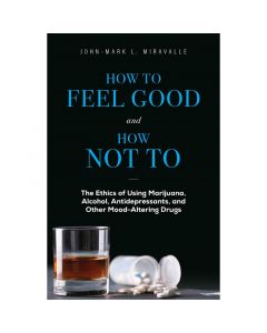 How to Feel Good and How Not To by John-Mark L. Miravalle