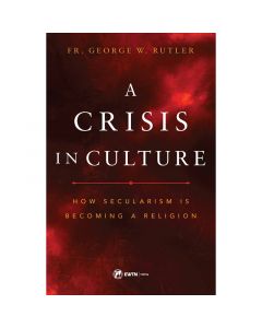 A Crisis in Culture by Fr. George W. Rutler