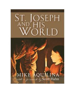 St. Joseph and his World by Mike Aquilina