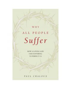 Why All People Suffer by Dr. Paul Chaloux